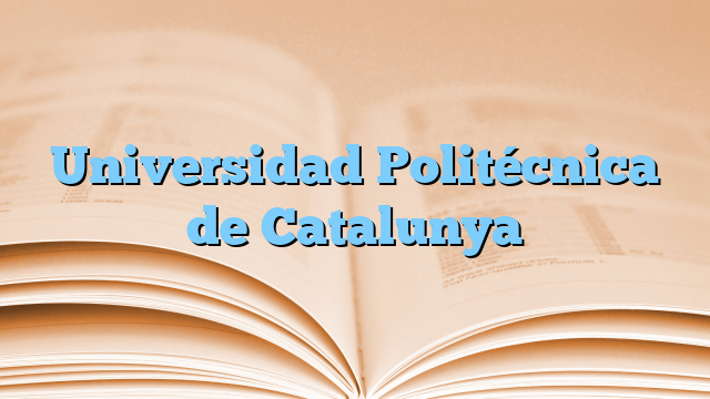 Universitat Politècnica De Catalunya ️】Universidad Politécnica de Catalunya | MisEstudios.es